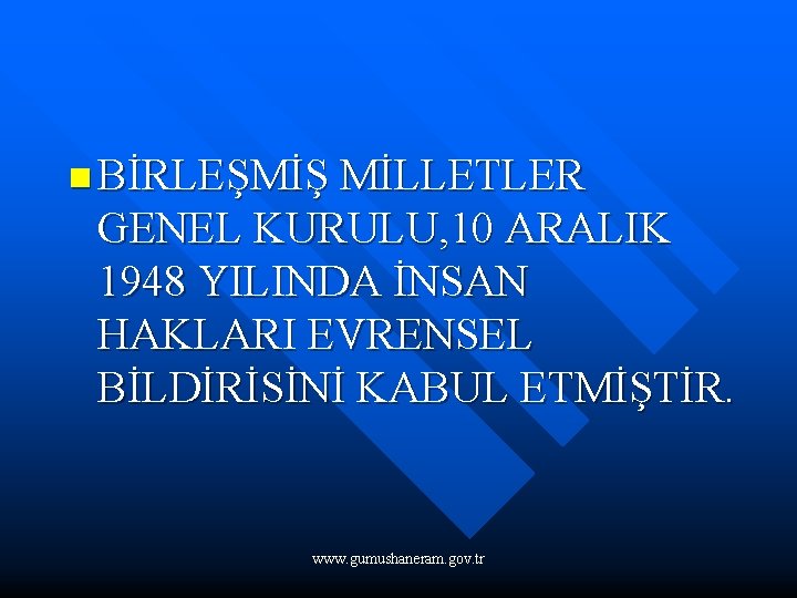 n BİRLEŞMİŞ MİLLETLER GENEL KURULU, 10 ARALIK 1948 YILINDA İNSAN HAKLARI EVRENSEL BİLDİRİSİNİ KABUL