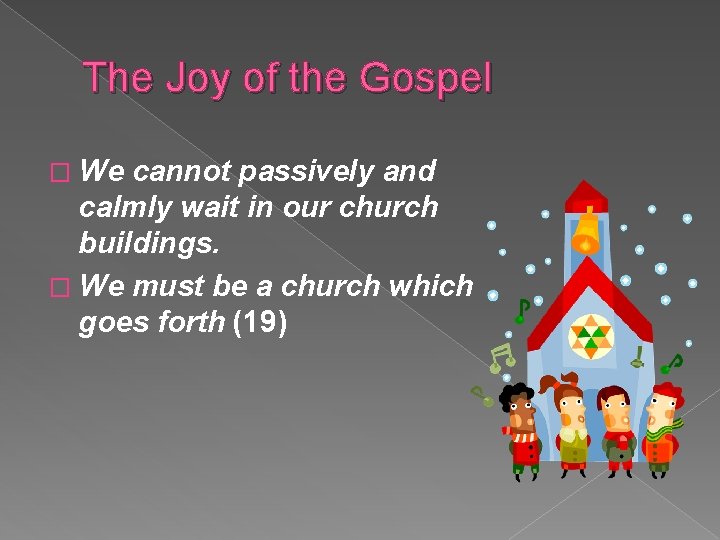 The Joy of the Gospel � We cannot passively and calmly wait in our