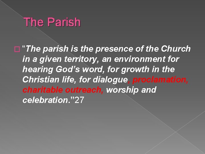 The Parish � “The parish is the presence of the Church in a given