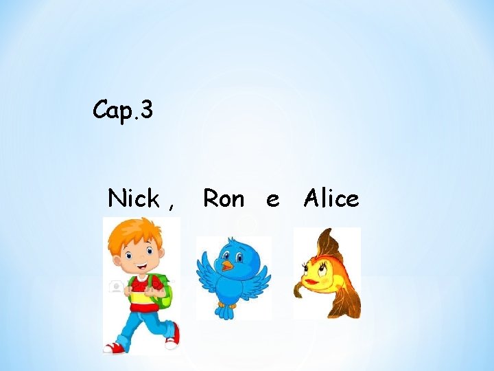 Cap. 3 Nick , Ron e Alice 