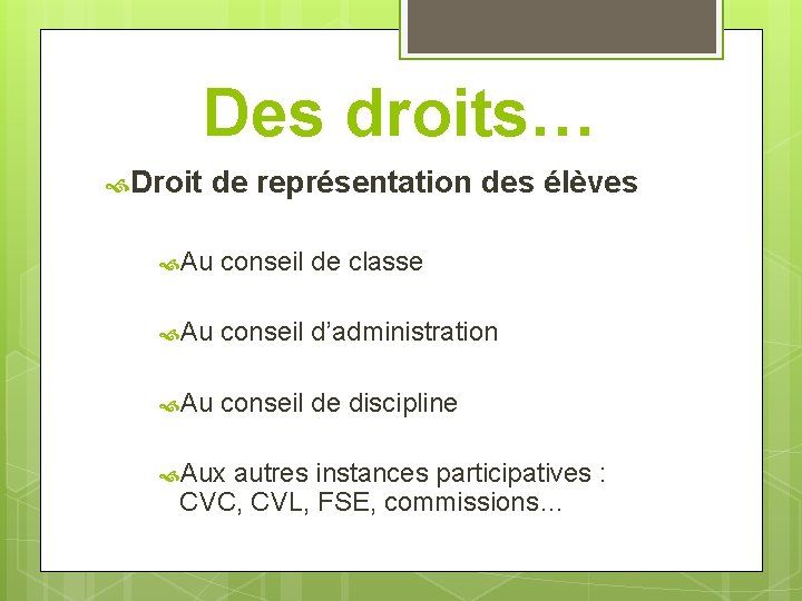 Des droits… Droit de représentation des élèves Au conseil de classe Au conseil d’administration