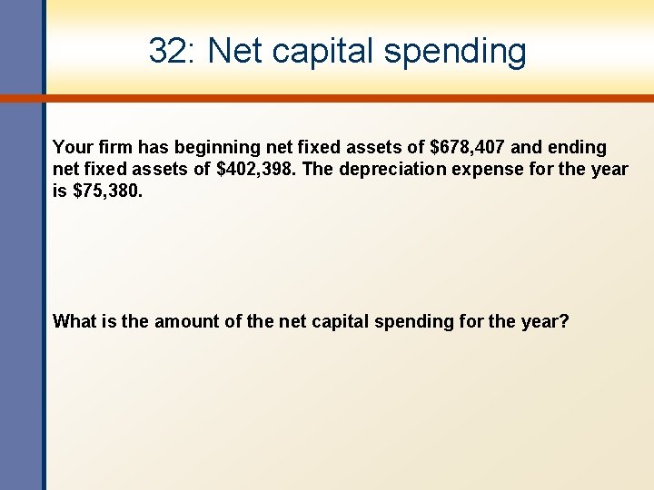 32: Net capital spending Your firm has beginning net fixed assets of $678, 407 32: Net capital spending Your firm has beginning net fixed assets of $678, 407