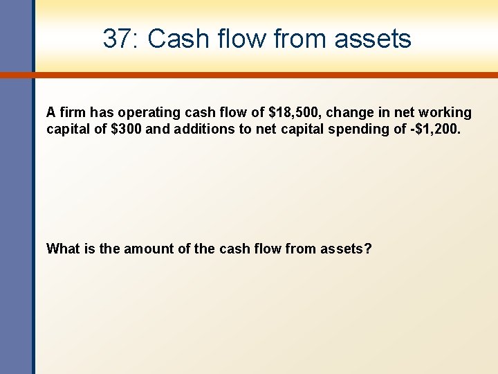 37: Cash flow from assets A firm has operating cash flow of $18, 500, 37: Cash flow from assets A firm has operating cash flow of $18, 500,