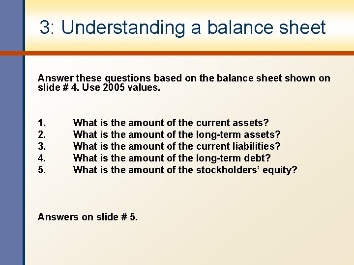 3: Understanding a balance sheet Answer these questions based on the balance sheet shown 3: Understanding a balance sheet Answer these questions based on the balance sheet shown