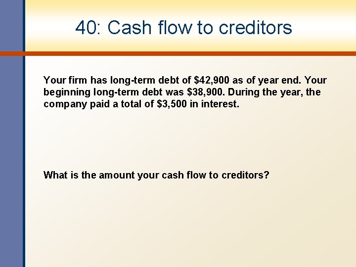 40: Cash flow to creditors Your firm has long-term debt of $42, 900 as 40: Cash flow to creditors Your firm has long-term debt of $42, 900 as