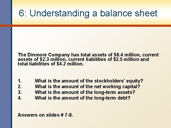 6: Understanding a balance sheet The Dinmore Company has total assets of $6. 4 6: Understanding a balance sheet The Dinmore Company has total assets of $6. 4