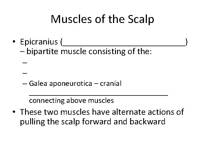 Muscles of the Scalp • Epicranius (______________) – bipartite muscle consisting of the: –