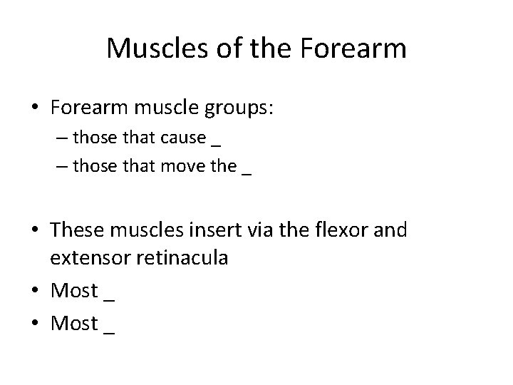 Muscles of the Forearm • Forearm muscle groups: – those that cause _ –