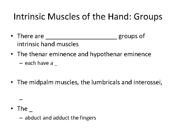 Intrinsic Muscles of the Hand: Groups • There are ___________ groups of intrinsic hand