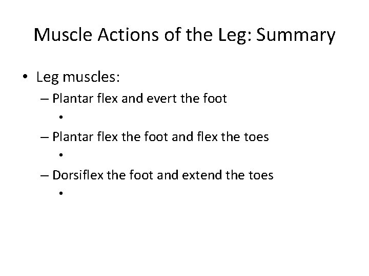 Muscle Actions of the Leg: Summary • Leg muscles: – Plantar flex and evert