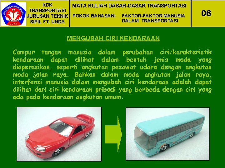 KDK MATA KULIAH DASAR-DASAR TRANSPORTASI JURUSAN TEKNIK POKOK BAHASAN: FAKTOR-FAKTOR MANUSIA DALAM TRANSPORTASI SIPIL