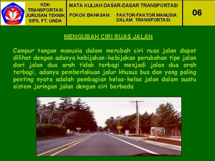 KDK MATA KULIAH DASAR-DASAR TRANSPORTASI JURUSAN TEKNIK POKOK BAHASAN: FAKTOR-FAKTOR MANUSIA DALAM TRANSPORTASI SIPIL