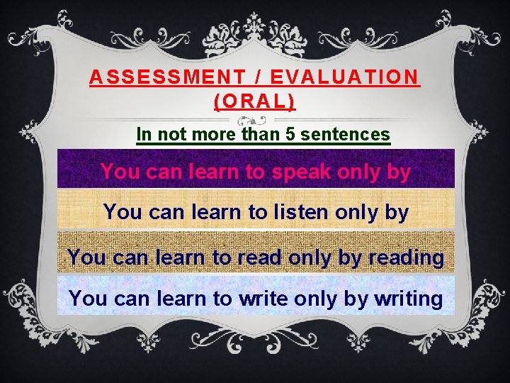 ASSESSMENT / EVALUATION (ORAL) In not more than 5 sentences You can learn to