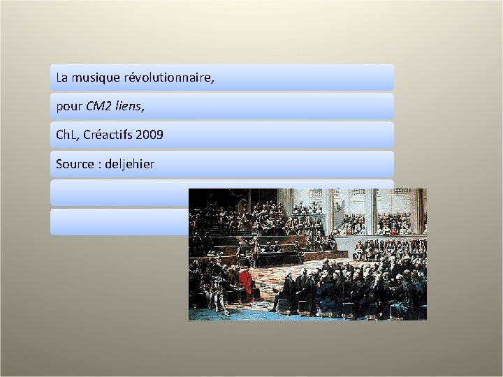 La musique révolutionnaire, pour CM 2 liens, Ch. L, Créactifs 2009 Source : deljehier