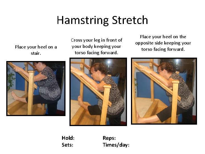 Hamstring Stretch Place your heel on a stair. Cross your leg in front of