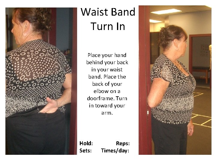 Waist Band Turn In Place your hand behind your back in your waist band.