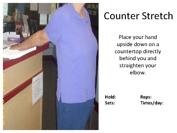 Counter Stretch Place your hand upside down on a countertop directly behind you and