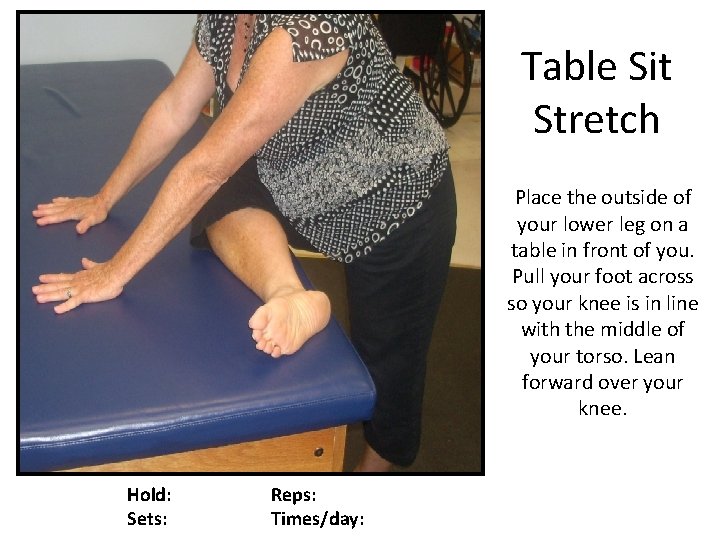 Table Sit Stretch Place the outside of your lower leg on a table in