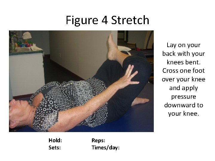 Figure 4 Stretch Lay on your back with your knees bent. Cross one foot