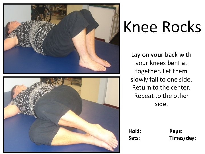 Knee Rocks Lay on your back with your knees bent at together. Let them