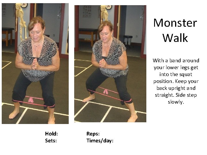 Monster Walk With a band around your lower legs get into the squat position.