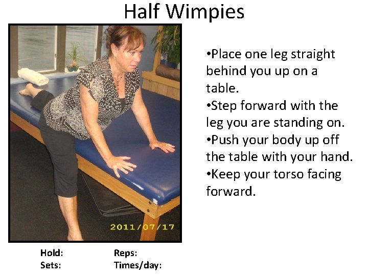 Half Wimpies • Place one leg straight behind you up on a table. •