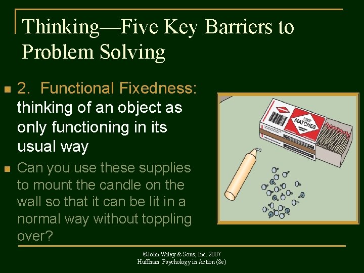 Thinking—Five Key Barriers to Problem Solving n n 2. Functional Fixedness: thinking of an