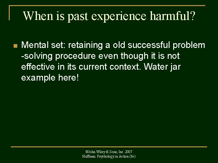 When is past experience harmful? n Mental set: retaining a old successful problem -solving