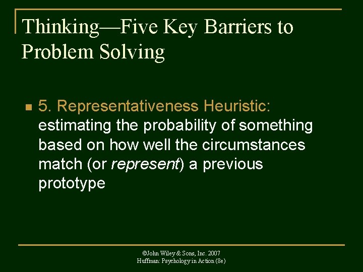 Thinking—Five Key Barriers to Problem Solving n 5. Representativeness Heuristic: estimating the probability of