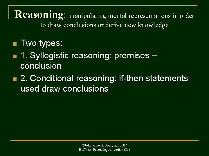 Reasoning: manipulating mental representations in order to draw conclusions or derive new knowledge n