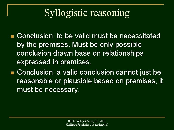 Syllogistic reasoning n n Conclusion: to be valid must be necessitated by the premises.