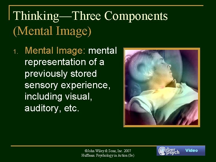 Thinking—Three Components (Mental Image) 1. Mental Image: mental representation of a previously stored sensory