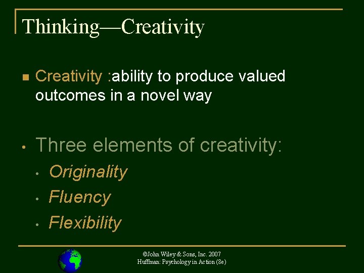 Thinking—Creativity n • Creativity : ability to produce valued outcomes in a novel way
