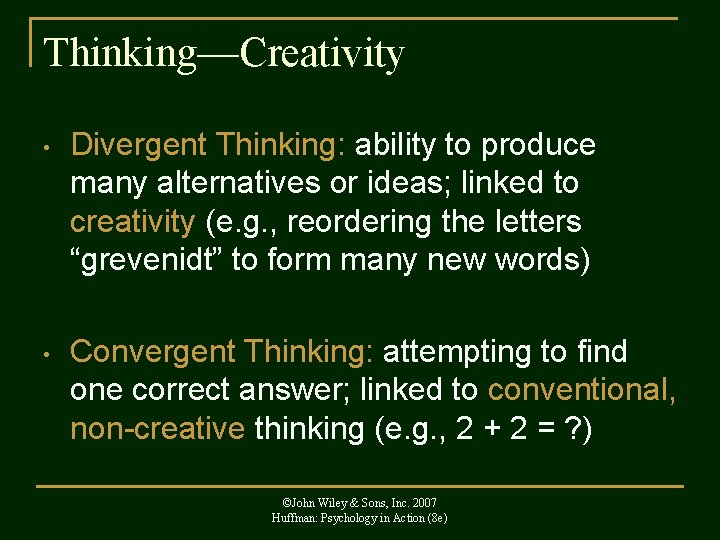 Thinking—Creativity • Divergent Thinking: ability to produce many alternatives or ideas; linked to creativity