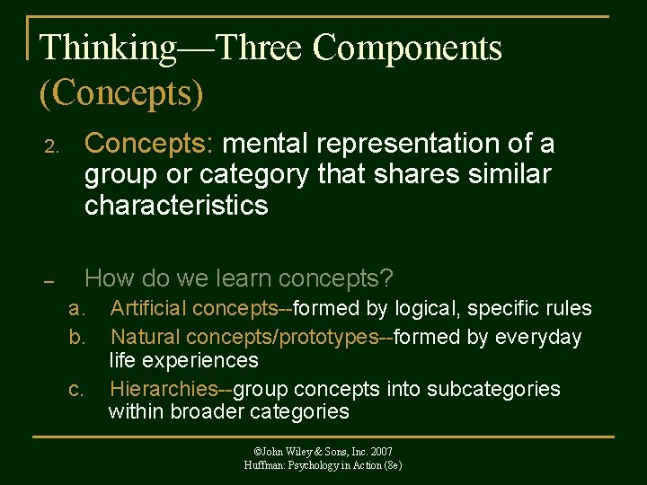 Thinking—Three Components (Concepts) 2. – Concepts: mental representation of a group or category that
