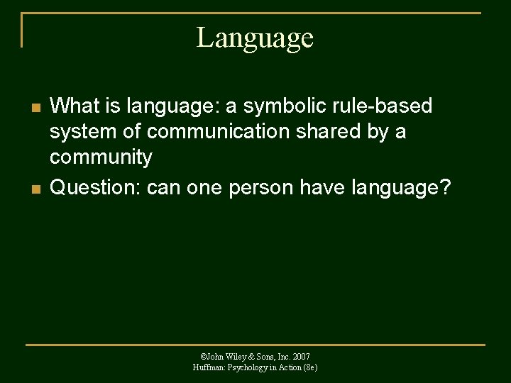 Language n n What is language: a symbolic rule-based system of communication shared by