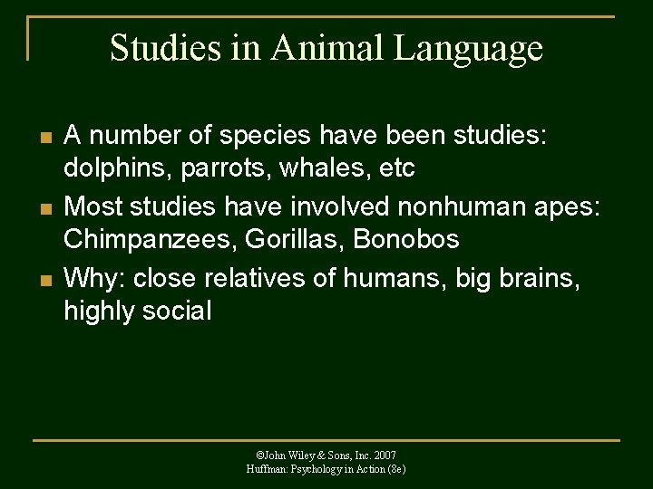 Studies in Animal Language n n n A number of species have been studies: