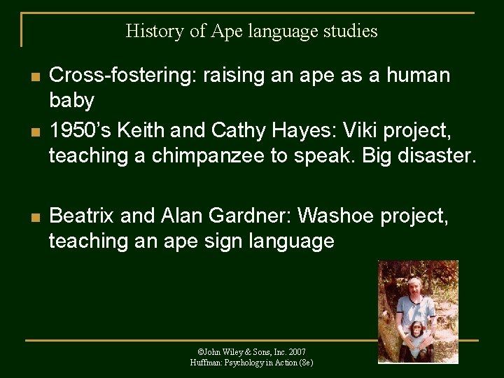 History of Ape language studies n n n Cross-fostering: raising an ape as a