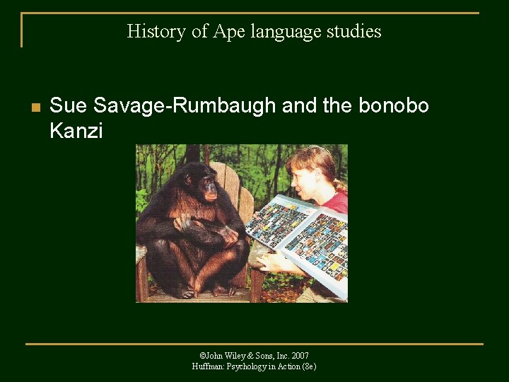 History of Ape language studies n Sue Savage-Rumbaugh and the bonobo Kanzi ©John Wiley