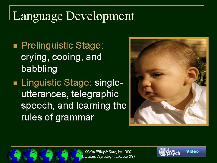 Language Development n n Prelinguistic Stage: crying, cooing, and babbling Linguistic Stage: singleutterances, telegraphic