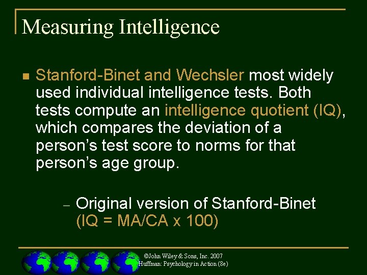 Measuring Intelligence n Stanford-Binet and Wechsler most widely used individual intelligence tests. Both tests