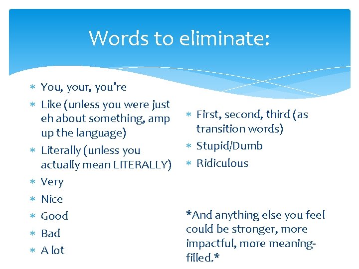 Words to eliminate: You, your, you’re Like (unless you were just eh about something,