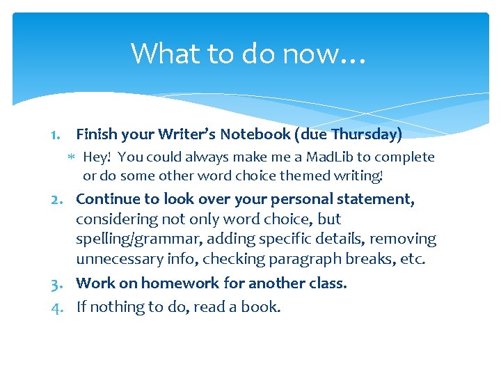 What to do now… 1. Finish your Writer’s Notebook (due Thursday) Hey! You could