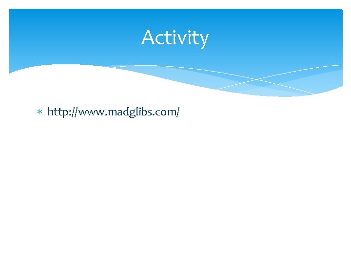 Activity http: //www. madglibs. com/ 