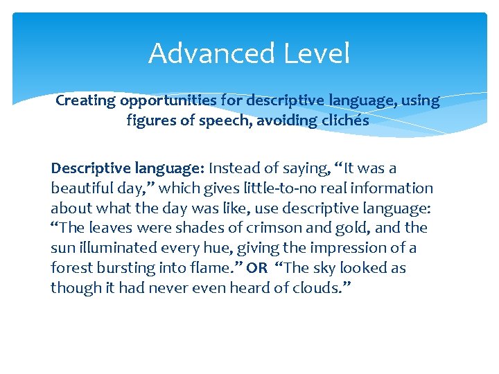 Advanced Level Creating opportunities for descriptive language, using figures of speech, avoiding clichés Descriptive