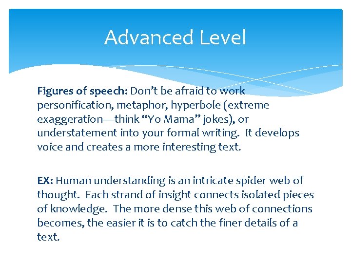 Advanced Level Figures of speech: Don’t be afraid to work personification, metaphor, hyperbole (extreme