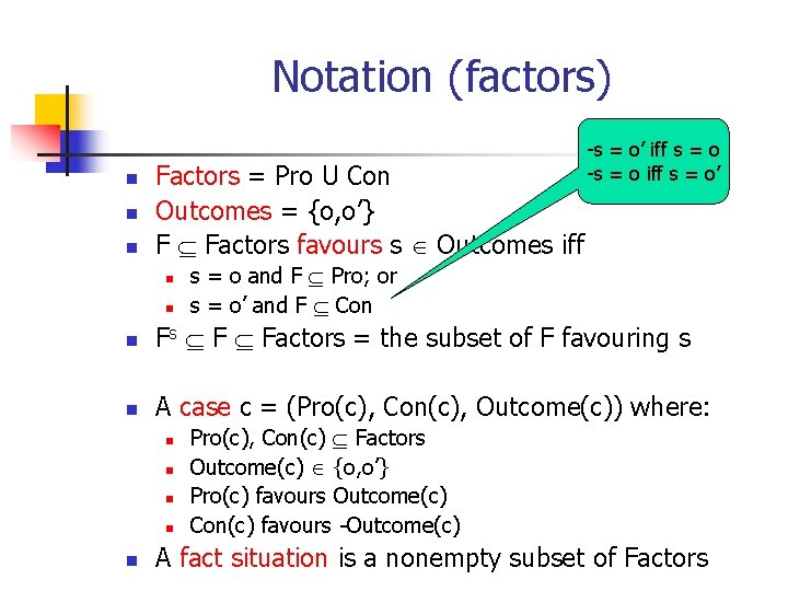 Notation (factors) n n n Factors = Pro U Con Outcomes = {o, o’}