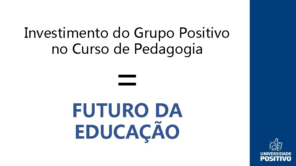 Investimento do Grupo Positivo no Curso de Pedagogia = FUTURO DA EDUCAÇÃO 