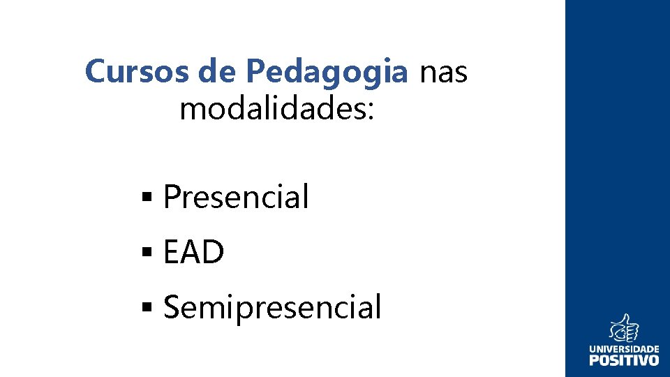 Cursos de Pedagogia nas modalidades: § Presencial § EAD § Semipresencial 