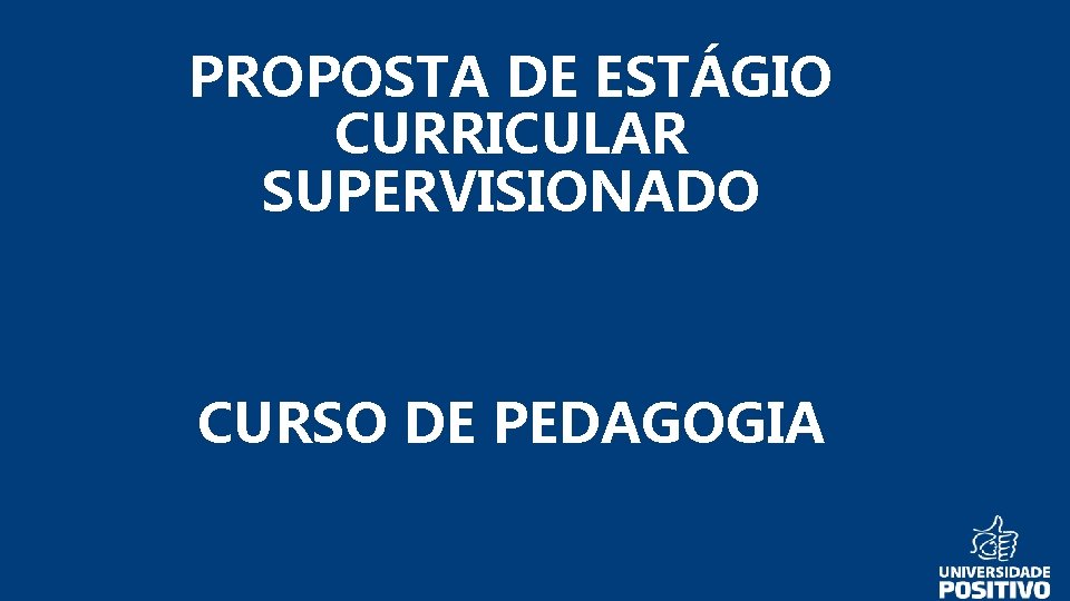 PROPOSTA DE ESTÁGIO CURRICULAR SUPERVISIONADO CURSO DE PEDAGOGIA 